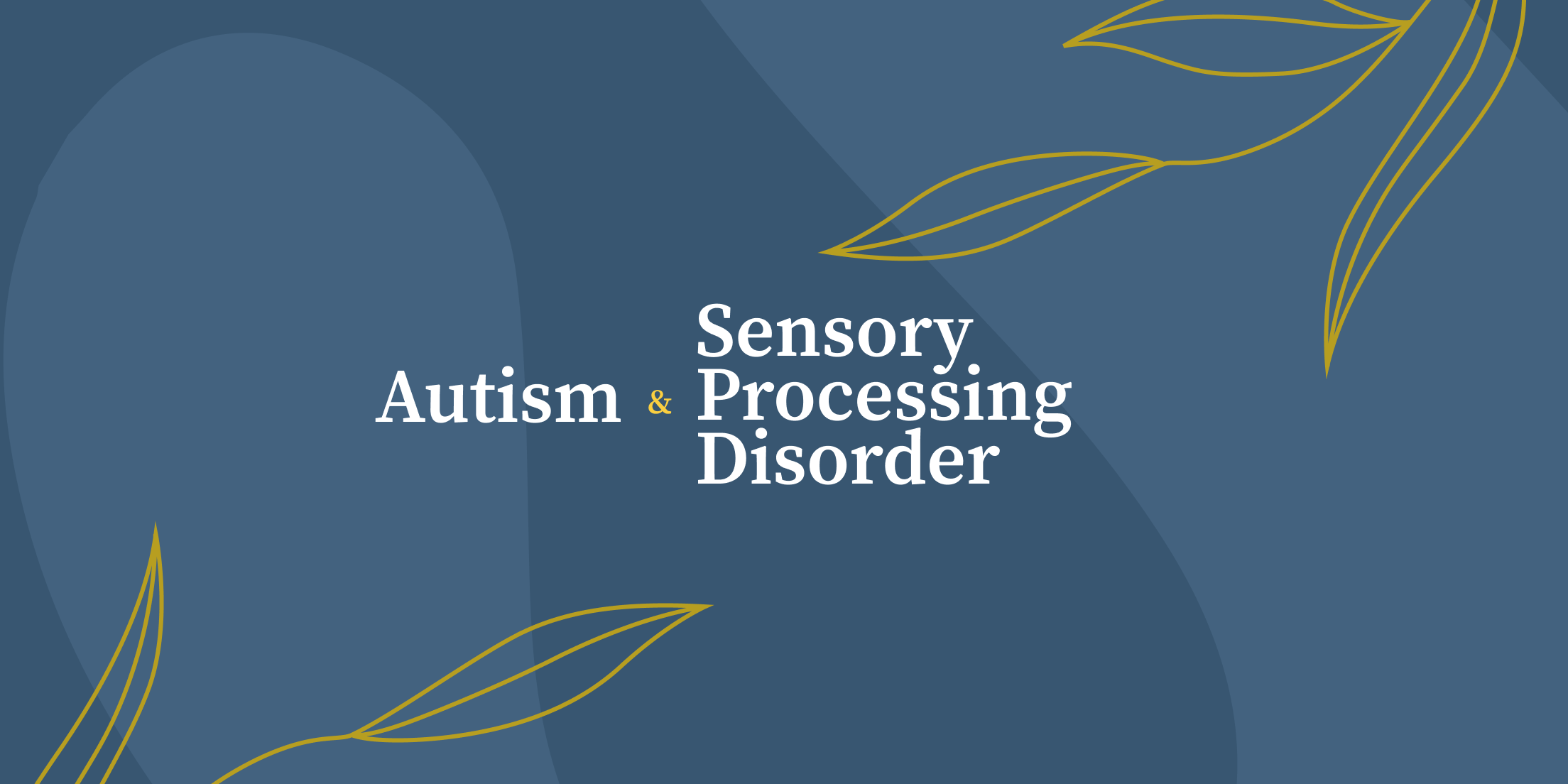 Autism & Sensory Processing Disorder: The Connection